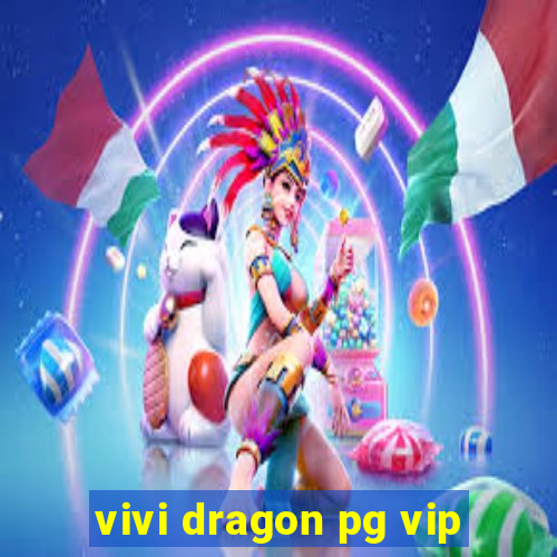 vivi dragon pg vip